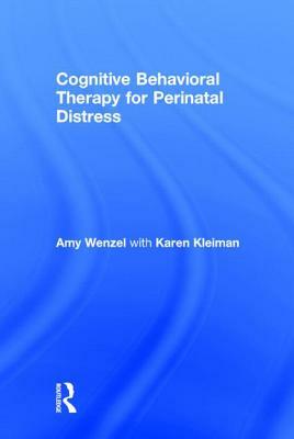 Cognitive Behavioral Therapy for Perinatal Distress by Amy Wenzel, Karen Kleiman