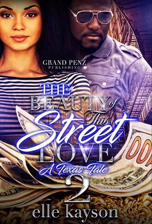 The Beauty of This Street Love 2: A Texas Tale by Elle Kayson