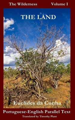 The Land: The Wilderness - Volume I by Euclides da Cunha