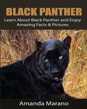 Black Panther: Learn About Black Panther and Enjoy Amazing Facts & Pictures by Amanda Marano