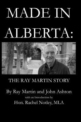 Made in Alberta: The Ray Martin Story by Ray Martin