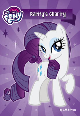 My Little Pony: Rarity's Charity by G.M. Berrow