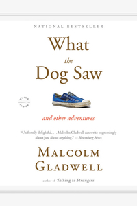 What the Dog Saw: And Other Adventures by Malcolm Gladwell