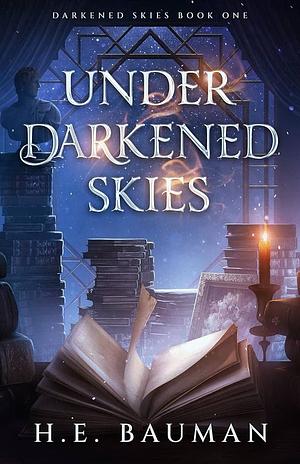 Under Darkened Skies by H.E. Bauman