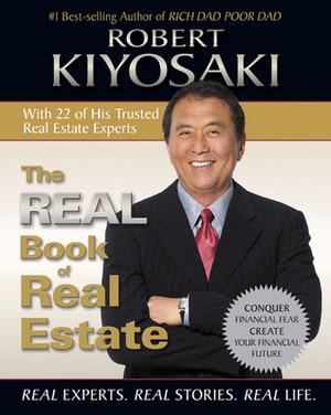 The Real Book of Real Estate: Real Experts. Real Stories. Real Life. by Robert T. Kiyosaki