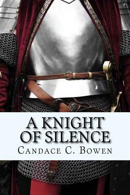 A Knight of Silence: (A Knight Series Book 1) by Candace C. Bowen