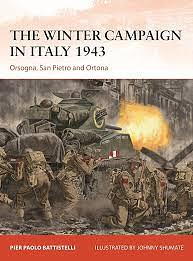 The Winter Campaign in Italy 1943: Orsogna, San Pietro and Ortona by Pier Paolo Battistelli