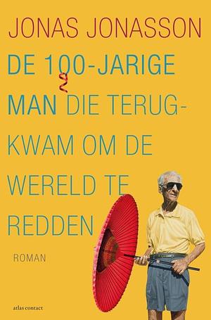 De 100-jarige man die terugkwam om de wereld te redden by Jonas Jonasson