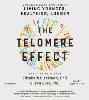 The Telomere Effect: The New Science of Living Younger by Dr Elizabeth Blackburn, Dr Elissa Epel