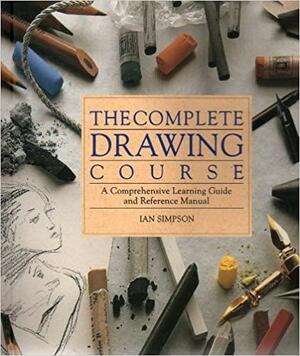 The Complete Drawing Course: A Comprehensive Learning Guide And Reference Manual by Ian Simpson