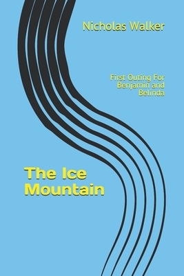 The Ice Mountain: First Outing For Benjamin and Belinda by Nicholas Walker