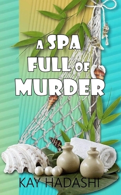 A Spa Full of Murder by Kay Hadashi