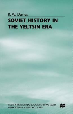 Soviet History in the Yeltsin Era by R. W. Davies