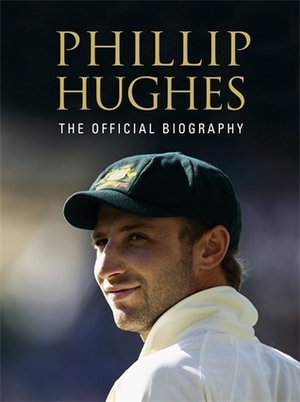 Phillip Hughes: The Official Biography by Peter Lalor, Malcolm Knox