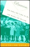 Reunion: The Girls We Used to Be, the Women We Became by Elizabeth Fishel