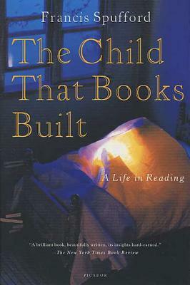 The Child That Books Built: A Life in Reading by Francis Spufford