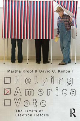 Helping America Vote: The Limits of Election Reform by Martha Kropf, David C. Kimball