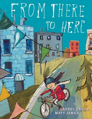 From There to Here by Laurel Croza, Matt James