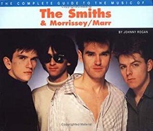 The Complete Guide to the Music of Morrissey and the Smiths by Johnny Rogan