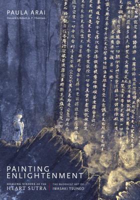 Painting Enlightenment: Healing Visions of the Heart Sutra by Paula Arai