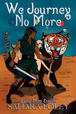 We Journey No More: Large Print Edition by Sahara Foley