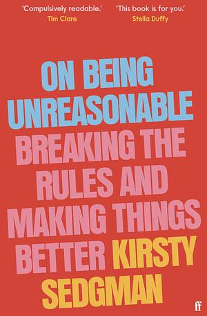 On Being Unreasonable by Kirsty Sedgman