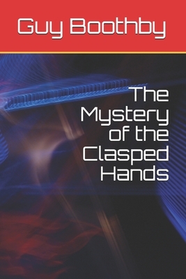 The Mystery of the Clasped Hands by Guy Boothby