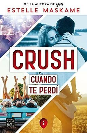 Crush 2. Cuando te perdí by Estelle Maskame