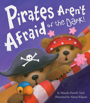 Pirates Aren't Afraid of the Dark! by Maudie Powell-Tuck