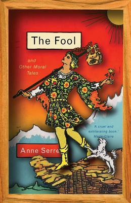 The Fool and Other Moral Tales by Anne Serre