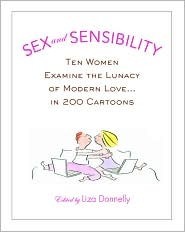 Sex and Sensibility: Ten Women Examine the Lunacy of Modern Love...in 200 Cartoons by Liza Donnelly, Roz Chast
