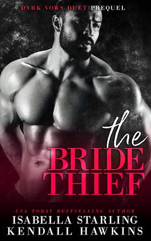 The Bride Thief by Isabella Starling, Kendall Hawkins