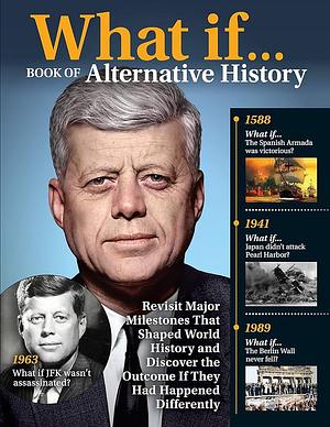 What If... Book of Alternative History: Revisit Major Milestones That Shaped World History and Discover the Outcome If They Had Happened Differently by Nicola Tallis, Elizabeth Norton, Catherine Curzon, Jeff Greenfield