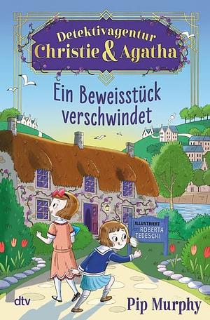 Detektivagentur Christie und Agatha ein Beweisstück verschwindet by Philippa Murphy, Roberta Tedeschi