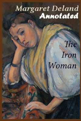 The Iron Woman "Annotated" by Margaret Deland