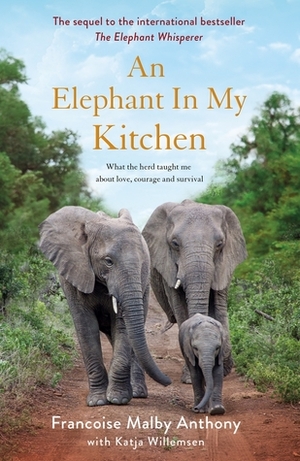 Ein Elefant in meiner Küche: Was mir die Herde über Liebe, Trauer und Lebensmut beibrachte by Katja Willemsen, Françoise Malby-Anthony