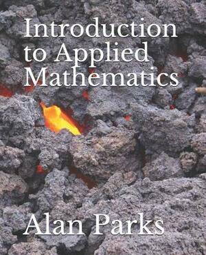 Introduction to Applied Mathematics by Alan Parks
