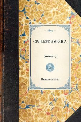 Civilized America: (volume 2) by Thomas Grattan