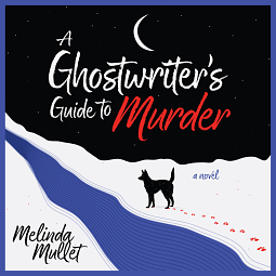 A Ghostwriter's Guide to Murder by Melinda Mullet