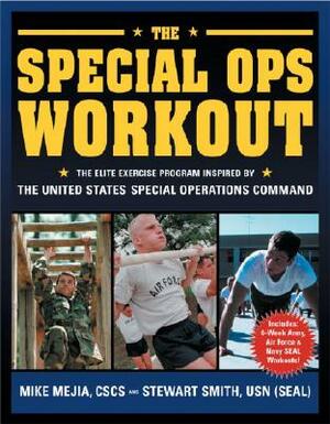 The Special Ops Workout: The Elite Exercise Program Inspired by the United States Special Operations Command by Stewart Smith, Mike Mejia