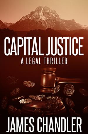 Capital Justice by James Chandler, James Chandler