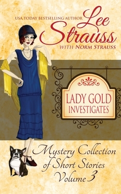 Lady Gold Investigates Volume 3: a Short Read cozy historical 1920s mystery collection by Lee Strauss, Norm Strauss