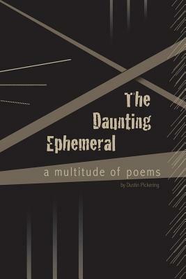 The Daunting Ephemeral by Dustin Pickering