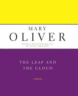 The Leaf and the Cloud by Mary Oliver