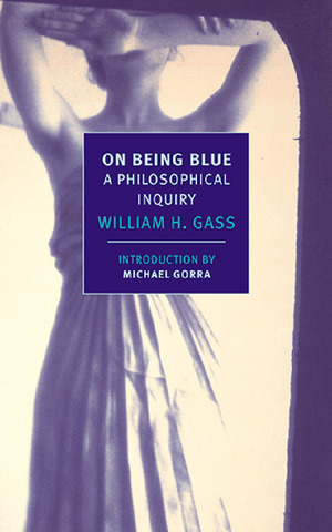 On Being Blue: A Philosophical Inquiry by William H. Gass