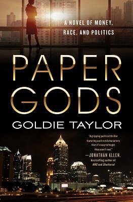 Paper Gods: A Novel of Money, Race, and Politics by Goldie Taylor