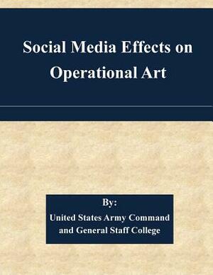 Social Media Effects on Operational Art by United States Army Command and General S