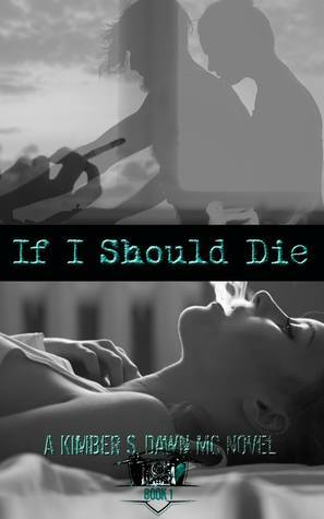 If I Should Die: A Kimber S. Dawn MC Novel by Kimber S. Dawn