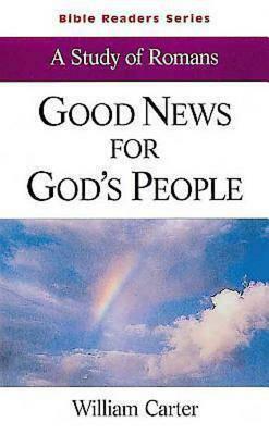 Good News for God's People Student: A Study of Romans by Carter, William Harding Carter, William Carter
