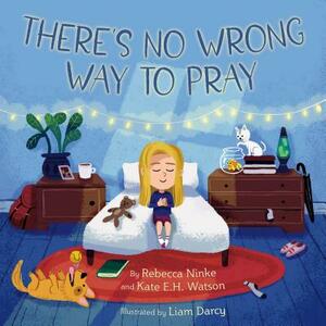 There's No Wrong Way to Pray by Rebecca Ninke